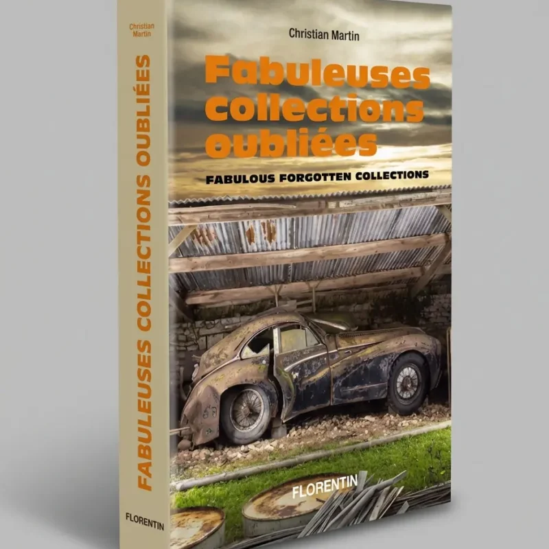 Couverture du beau livre Fabuleuses collections oubliées, découvertes d'automobiles anciennes sous la poussière.